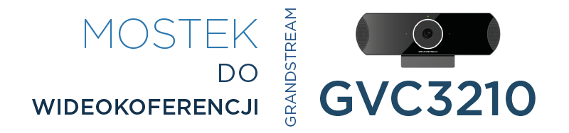 Mostek do wideokonferencji  Grandstream GVC3210