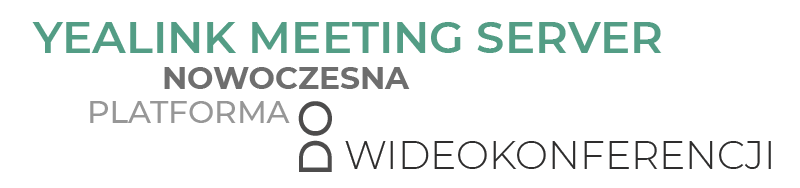 Yealink Meeting Server - nowoczesna platforma do wideokonferencji