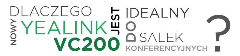Dlaczego nowy Yealink VC200 jest idealny do salek konferencyjnych?