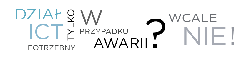 Dział ICT potrzebny tylko w przypadku awarii? Wcale nie!