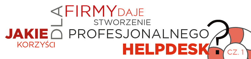 Jakie korzyści dla firmy daje stworzenie profesjonalnego helpdesk?