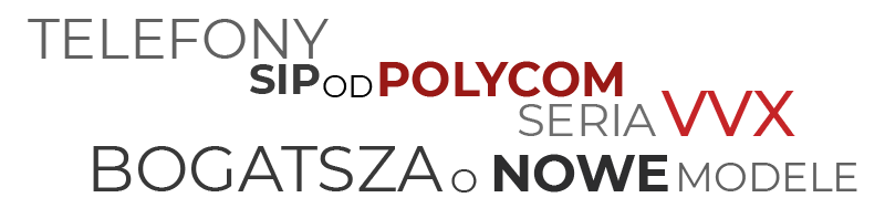 Telefony SIP od Polycom - seria  VVX bogatsza o nowe modele