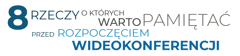 8 rzeczy, o których warto pamiętać przed rozpoczęciem wideokonferencji